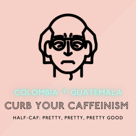 Curb Your Caffeinism: Half-Caf Blend